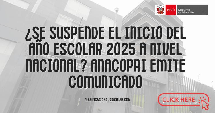 ¿SE SUSPENDE EL INICIO DEL AÑO ESCOLAR 2025 A NIVEL NACIONAL? ANACOPRI ...