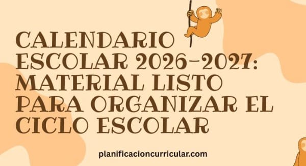 CALENDARIO ESCOLAR 2026-2027: MATERIAL LISTO PARA ORGANIZAR EL CICLO ESCOLAR