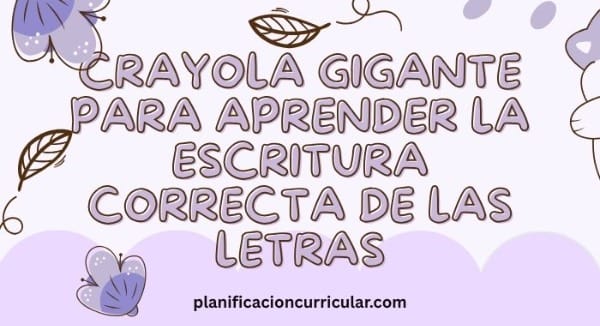 CRAYOLA GIGANTE PARA APRENDER LA ESCRITURA CORRECTA DE LAS LETRAS