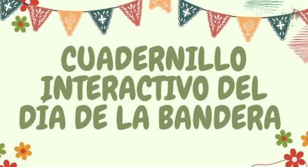 CUADERNILLO INTERACTIVO DEL DÍA DE LA BANDERA