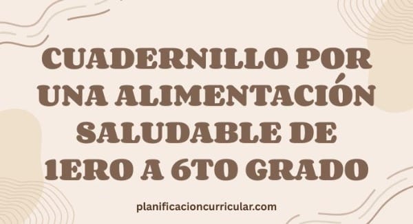 CUADERNILLO POR UNA ALIMENTACIÓN SALUDABLE DE 1ERO A 6TO GRADO