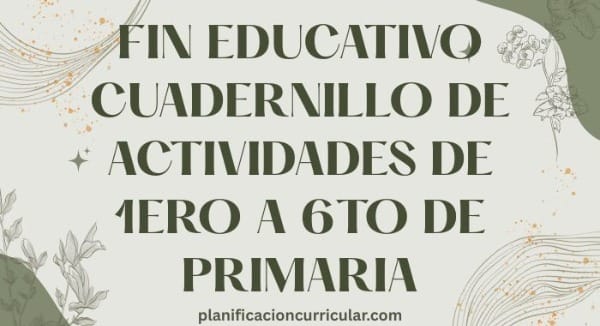 FIN EDUCATIVO CUADERNILLO DE ACTIVIDADES DE 1ERO A 6TO DE PRIMARIA