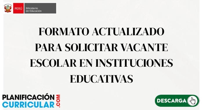 FORMATO ACTUALIZADO PARA SOLICITAR VACANTE ESCOLAR EN INSTITUCIONES EDUCATIVAS