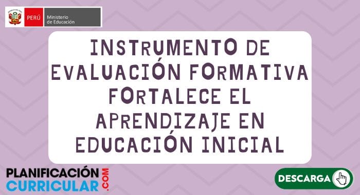 INSTRUMENTO DE EVALUACIÓN FORMATIVA FORTALECE EL APRENDIZAJE EN EDUCACIÓN INICIAL
