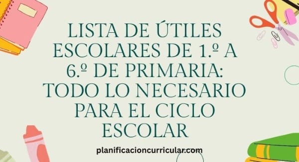LISTA DE ÚTILES ESCOLARES DE 1.º A 6.º DE PRIMARIA: TODO LO NECESARIO PARA EL CICLO ESCOLAR