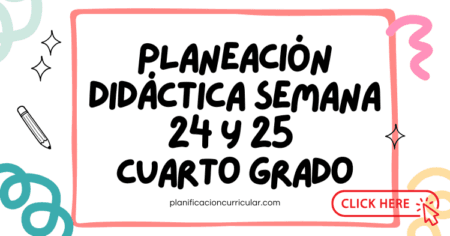 PLANEACIÓN DIDÁCTICA SEMANA 24 Y 25 CUARTO GRADO | Planificacion Curricular