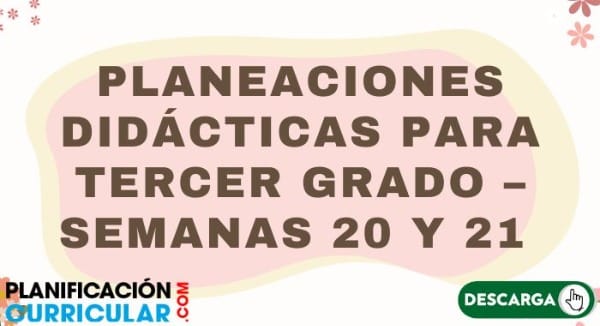 Planeaciones de tercer grado semanas 20 y 21