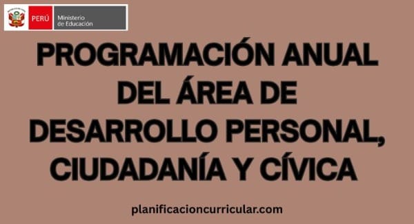 PROGRAMACIÓN ANUAL DEL ÁREA DE DESARROLLO PERSONAL, CIUDADANÍA Y CÍVICA