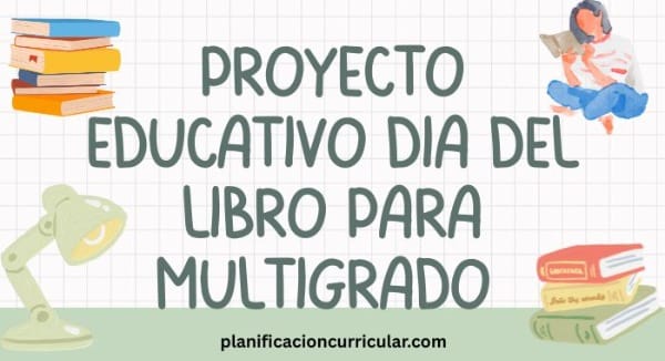 PROYECTO EDUCATIVO DÍA DEL LIBRO PARA MULTIGRADO
